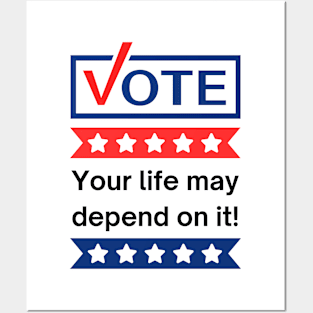 Vote: Your Life May Depend On It! Posters and Art